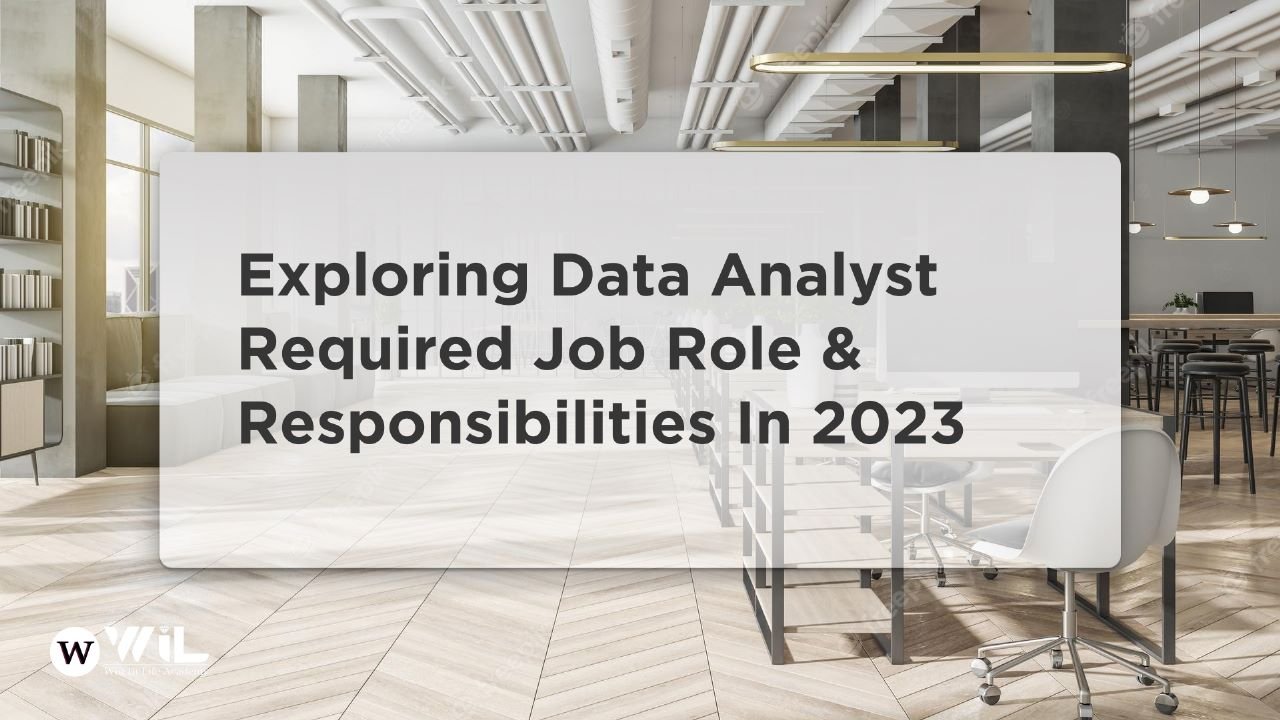 Exploring Required Job Role & Responsibilities of Data Analyst in 2023