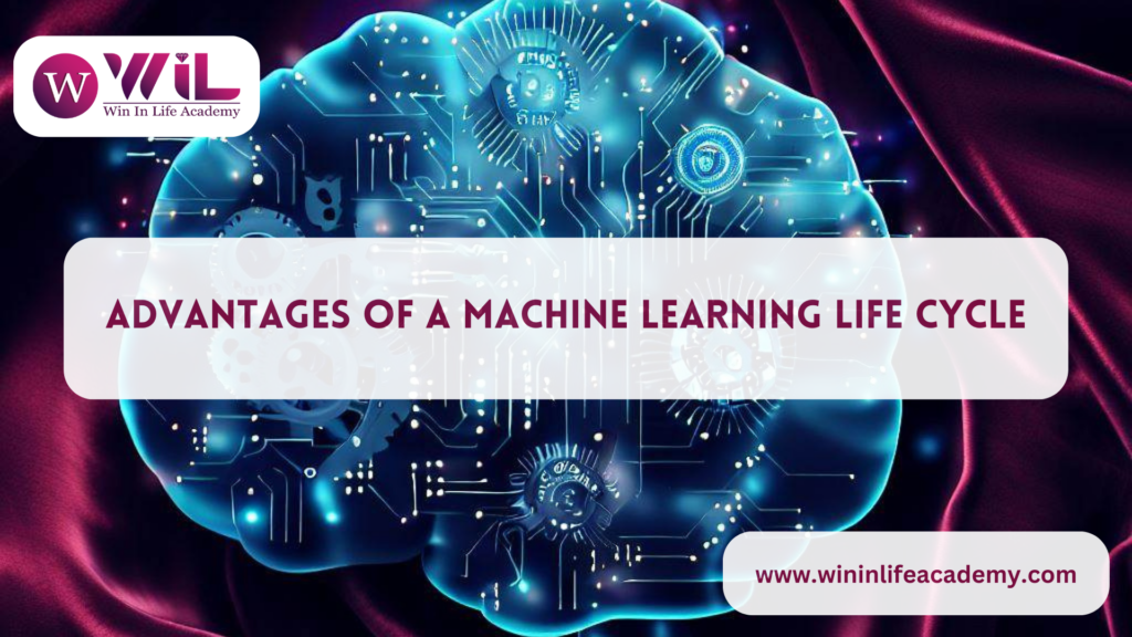 Advantage of machine learning life Cycle