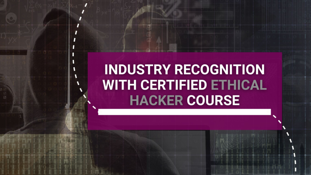 2. Industry Recognition with Certified Ethical Hacker Course