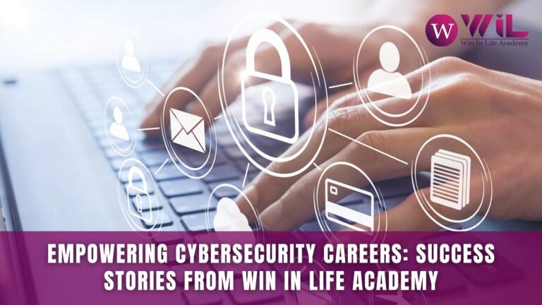 Empowering Cybersecurity Careers: Success Stories from Win In Life Academy