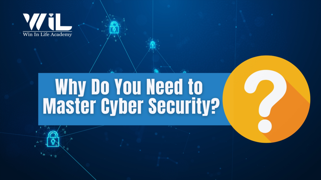 Why Do You Need to Master CyberSecurity?