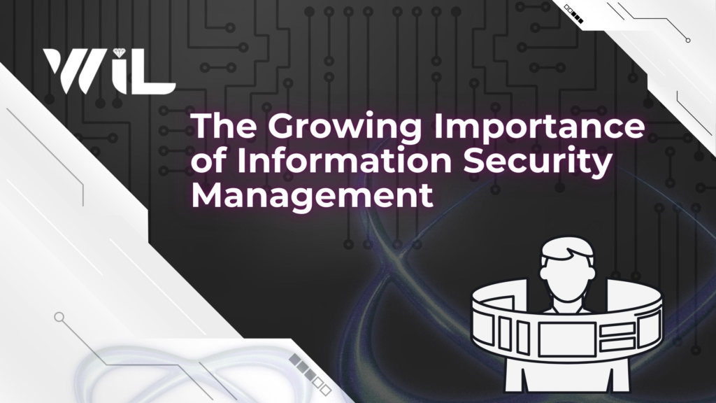 The Growing Importance of Information Security Management 